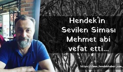 Hendek'in  Sevilen Siması Mehmet abi vefat etti...