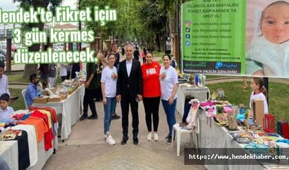 Hendek'te Fikret için 3 gün kermes düzenlenecek.