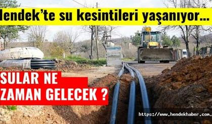 Hendek’te su kesintileri yaşanıyor…