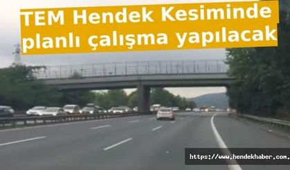 TEM Hendek Kesiminde planlı çalışma yapılacak