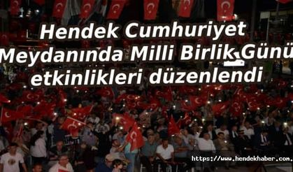 Hendek Cumhuriyet Meydanında Milli Birlik Günü etkinlikleri düzenlendi