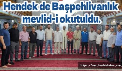 Başpehlivanlık mevlid-i okutuldu.