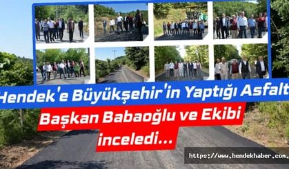 Hendek'e Büyükşehir'in Yaptığı Asfaltı Başkan Babaoğlu ve Ekibi inceledi...