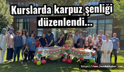 Kurslarda karpuz şenliği düzenlendi...