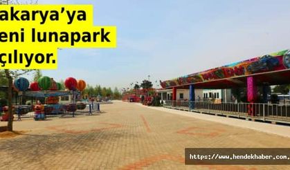 Sakarya’ya yeni lunapark açılıyor.