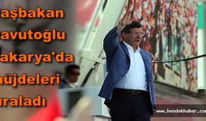 Başbakan Davutoğlu Sakarya'da müjdeleri sıraladı