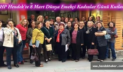 CHP Hendek'te 8 Mart Dünya Emekçi Kadınlar Günü Kutlandı