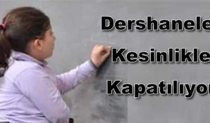 Dershaneler Kesinlikle Kapatılıyor