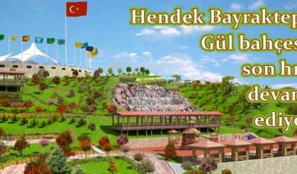 Hendek Bayraktepe Gül bahçesi son hız devam ediyor