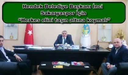 Hendek Belediye Başkanı İnci  Sakaryaspor İçin “Herkes elini taşın altına koymalı”