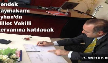 Hendek Kaymakamı Ayhan’da Millet Vekilli Kervanına katılacak
