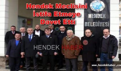 Hendek Meclisi'ni istifaya davet etti