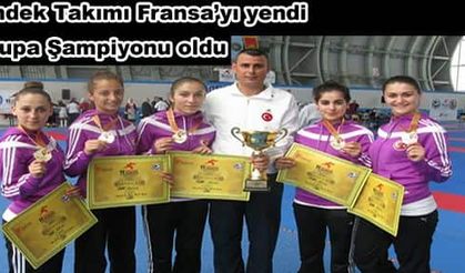 Hendek Takımı Fransa’yı yendi, Avrupa Şampiyonu oldu 