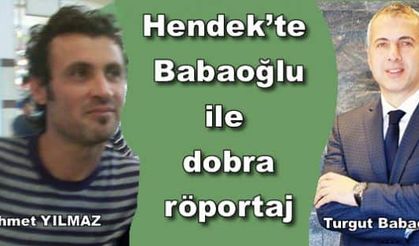 Hendek’te Babaoğlu ile dobra röportaj