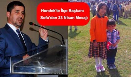 Hendek'te İlçe Başkanı Sofu'dan 23 Nisan Mesajı