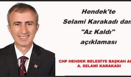 Hendek'te Selami Karakadı dan "Az Kaldı" açıklaması
