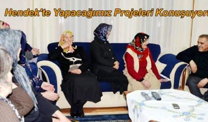 Hendek'te Yapacağımız Projeleri Konuşuyoruz