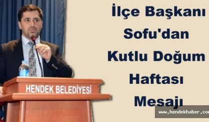 İlçe Başkanı Sofu'dan Kutlu Doğum Haftası Mesajı