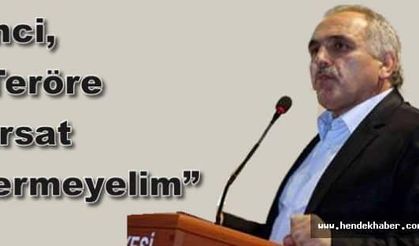 İnci, “Teröre Fırsat Vermeyelim”