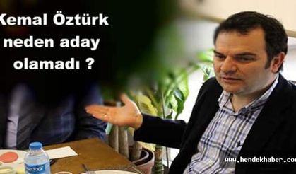 Kemal Öztürk neden aday olamadı?..
