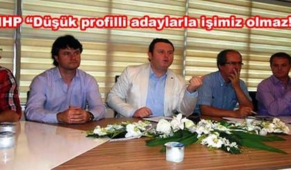 MHP “Düşük profilli adaylarla işimiz olmaz!” 
