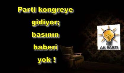 Parti kongreye gidiyor; basının haberi yok!