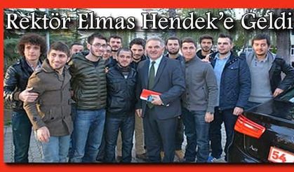 Rektör Elmas Hendek’e Geldi