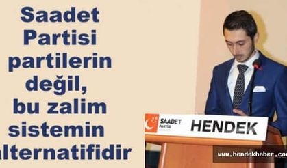 Saadet Partisi partilerin değil, bu zalim sistemin alternatifidir
