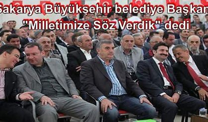 Sakarya Büyükşehir belediye Başkanı "Milletimize Söz Verdik" dedi