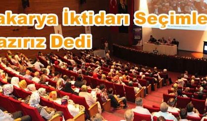 Sakarya İktidarı Seçimlere Hazırız Dedi
