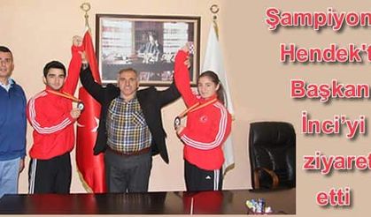 Şampiyonlar Hendek'te Başkan İnci’yi ziyaret  etti
