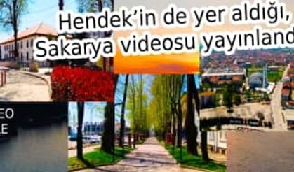 Hendek ilçesininde yer aldığı Sakarya Videosu yayınlandı