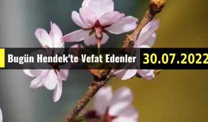 Bugün Hendek'te Vefat Edenler 30 - 07 - 2022