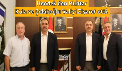 Hendek den Muhtar Kula ve Çolakoğlu Valiyi Ziyaret etti.