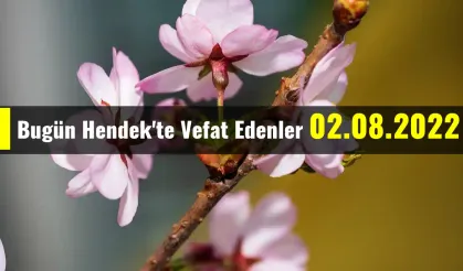 Bugün Hendek'te Vefat Edenler 02 - 08 - 2022