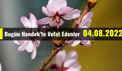 Bugün Hendek'te Vefat Edenler 04 - 08 - 2022