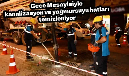 Gece Mesaisiyle kanalizasyon ve yağmursuyu hatları temizleniyor