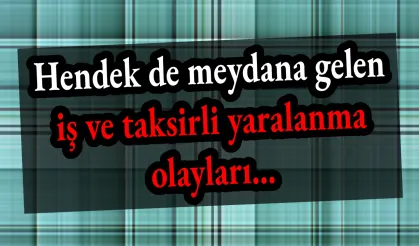 Hendek de meydana gelen iş ve taksirli yaralanma olayları