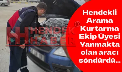 Hendekli Arama Kurtarma Ekip Üyesi Yanmakta olan aracı söndürdü…