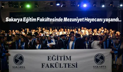 Sakarya Eğitim Fakültesinde Mezuniyet Heyecanı yaşandı…