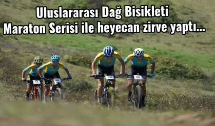 Uluslararası Dağ Bisikleti Maraton Serisi ile heyecan zirve yaptı…