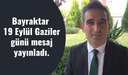 Bayraktar 19 Eylül Gaziler günü dolayısıyla bir mesaj yayınladı.