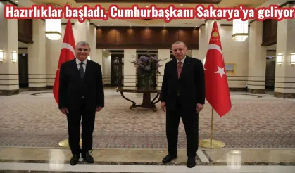 Hazırlıklar başladı, Cumhurbaşkanı Sakarya’ya geliyor