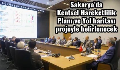 Sakarya’da Kentsel Hareketlilik Planı ve Yol haritası  projeyle belirlenecek