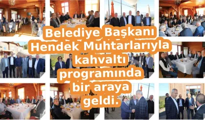 Belediye Başkanı Hendek Muhtarlarıyla kahvaltı programında bir araya geldi.