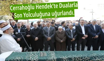 Cerrahoğlu Hendek’te Dualarla Son Yolculuğuna uğurlandı.