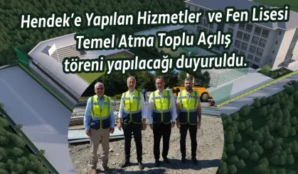 Hendek’e Yapılan Hizmetler  ve Fen Lisesi Temel Atma Toplu Açılış töreni yapılacağı duyuruldu.