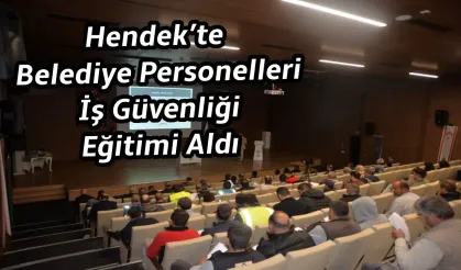 Hendek’te Belediye Personelleri İş Güvenliği Eğitimi Aldı
