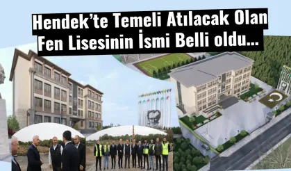 Hendek’te Temeli Atılacak Olan Fen Lisesinin İsmi Belli oldu…