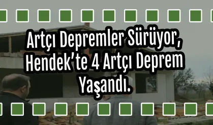 Artçı Depremler Sürüyor, Hendek’te 4 Artçı Deprem Yaşandı.